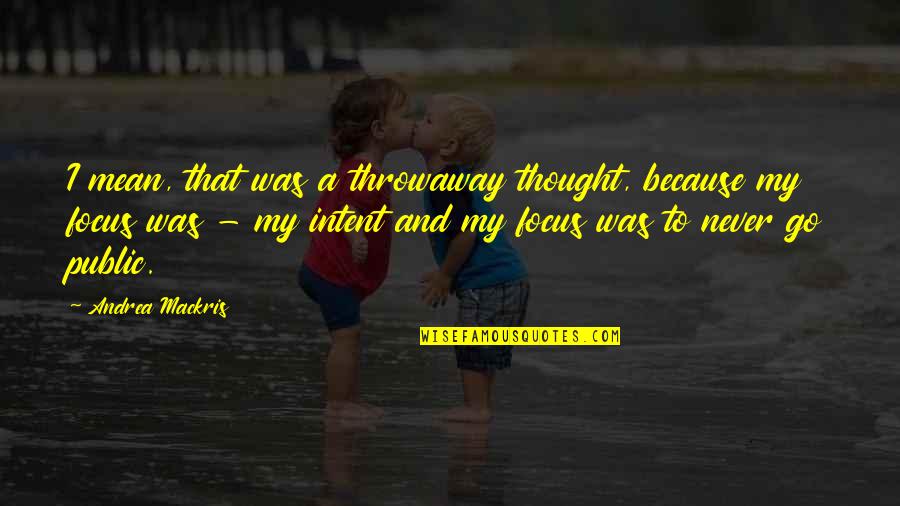 Chythegreatest Quotes By Andrea Mackris: I mean, that was a throwaway thought, because
