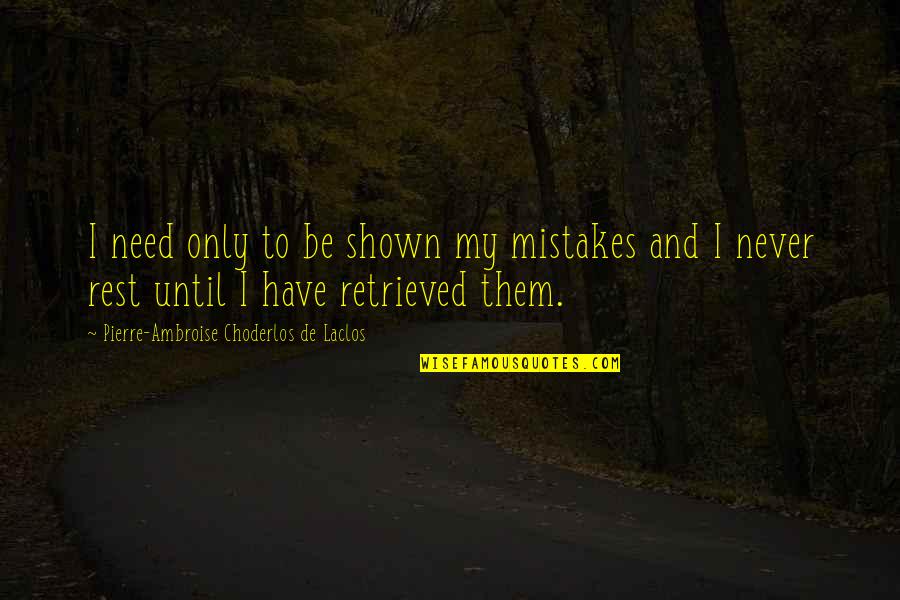 Chytil Hurt Quotes By Pierre-Ambroise Choderlos De Laclos: I need only to be shown my mistakes Chytil Hurt Quotes By Pierre-Ambroise Choderlos De Laclos: I need only to be shown my mistakes