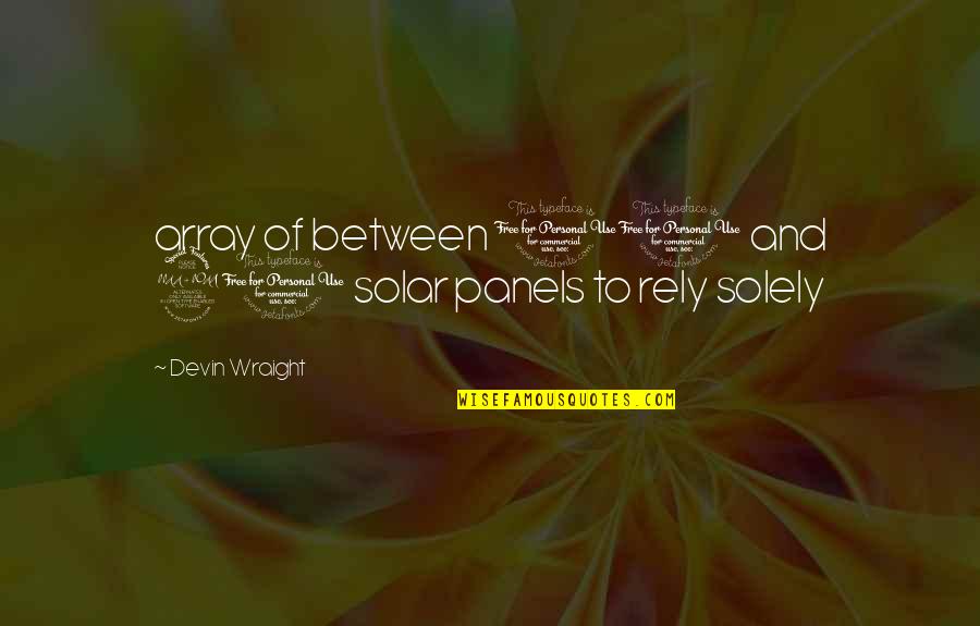 Ci Quotes By Devin Wraight: array of between 10 and 20 solar panels