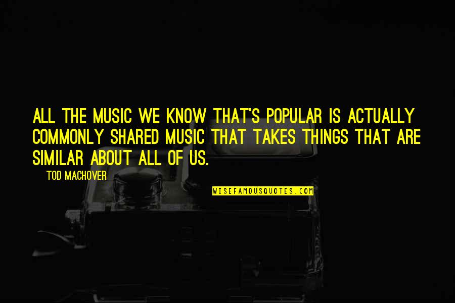 Ci Quotes By Tod Machover: All the music we know that's popular is