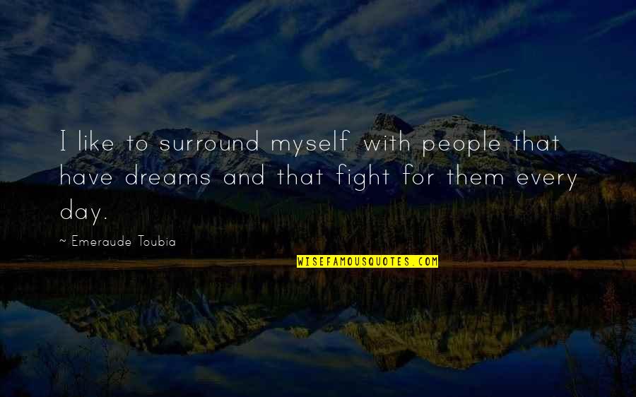 Cia Director Quotes By Emeraude Toubia: I like to surround myself with people that