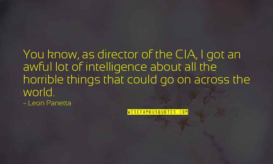 Cia Director Quotes By Leon Panetta: You know, as director of the CIA, I