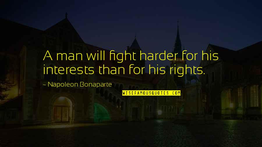 Ciabatta Pronunciation Quotes By Napoleon Bonaparte: A man will fight harder for his interests