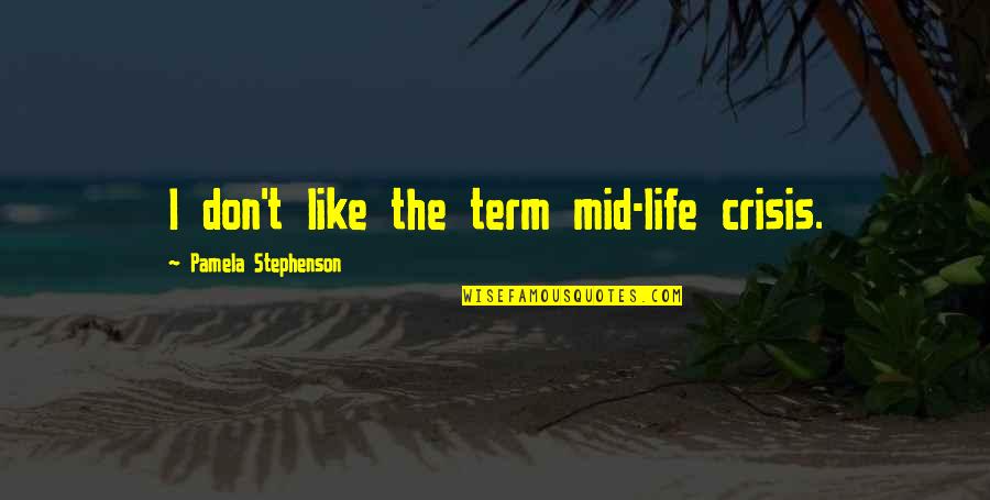 Ciabatta Pronunciation Quotes By Pamela Stephenson: I don't like the term mid-life crisis. Ciabatta Pronunciation Quotes By Pamela Stephenson: I don't like the term mid-life crisis.