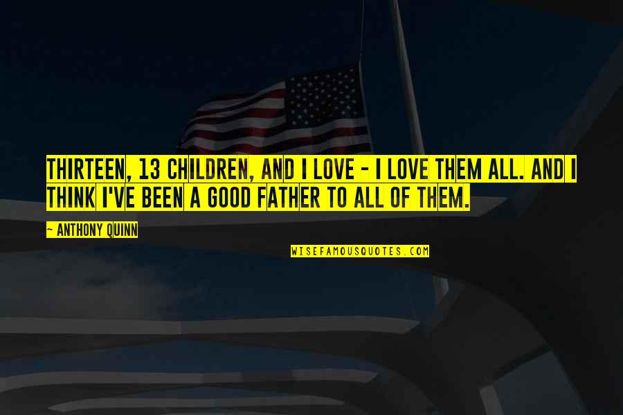 Ciabattari Sociology Quotes By Anthony Quinn: Thirteen, 13 children, and I love - I