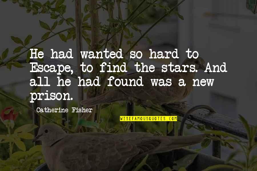 Ciabotti Yogurt Quotes By Catherine Fisher: He had wanted so hard to Escape, to Ciabotti Yogurt Quotes By Catherine Fisher: He had wanted so hard to Escape, to