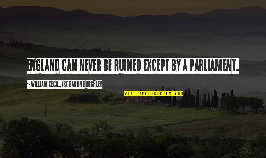 Ciabotti Yogurt Quotes By William Cecil, 1st Baron Burghley: England can never be ruined except by a Ciabotti Yogurt Quotes By William Cecil, 1st Baron Burghley: England can never be ruined except by a