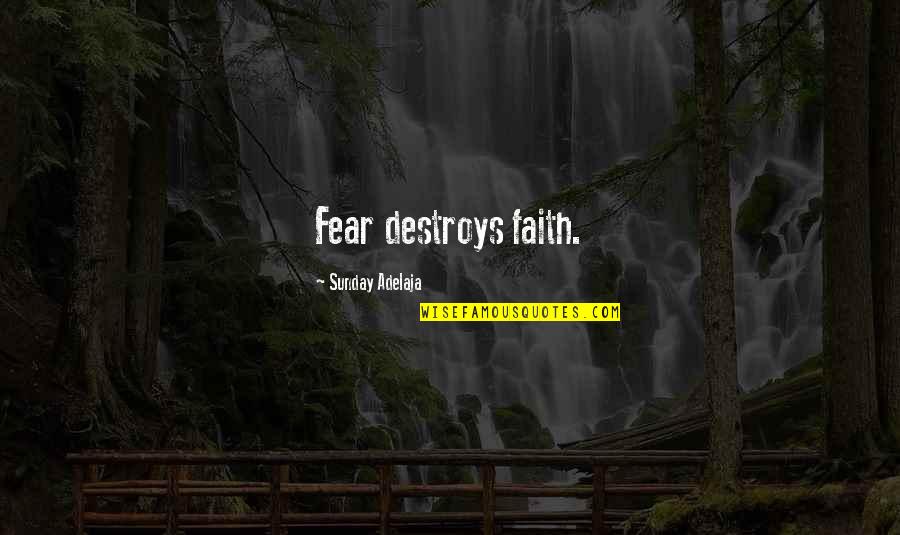 Ciaccas Deli Quotes By Sunday Adelaja: Fear destroys faith.