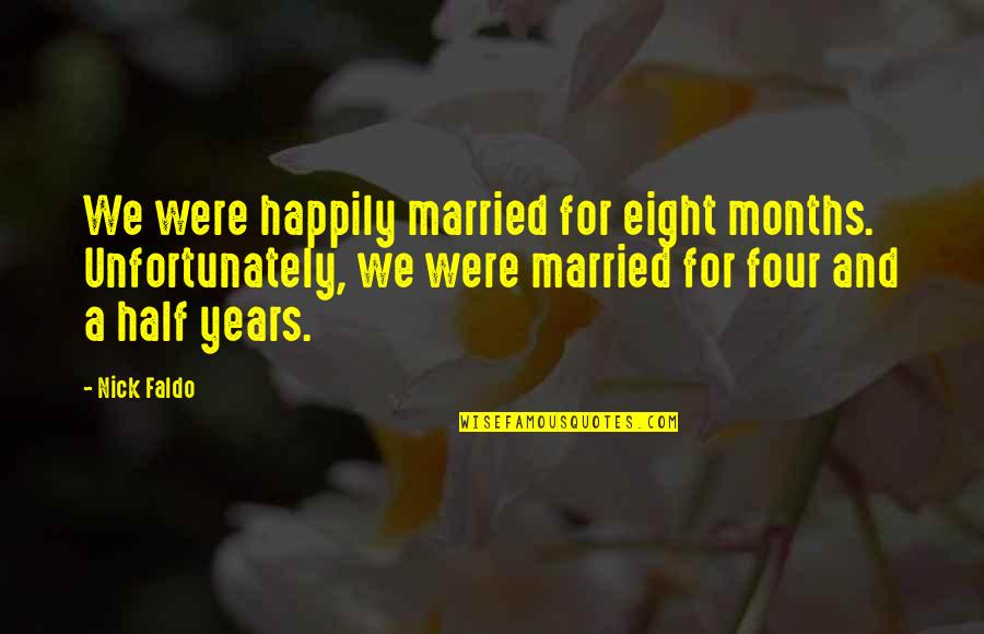Ciaccia Rochester Quotes By Nick Faldo: We were happily married for eight months. Unfortunately,