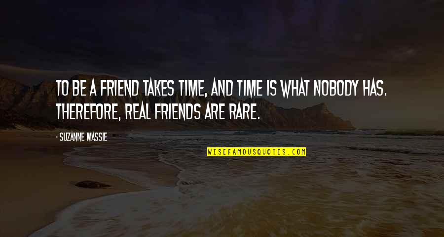 Ciaccias Deli Quotes By Suzanne Massie: To be a friend takes time, and time Ciaccias Deli Quotes By Suzanne Massie: To be a friend takes time, and time
