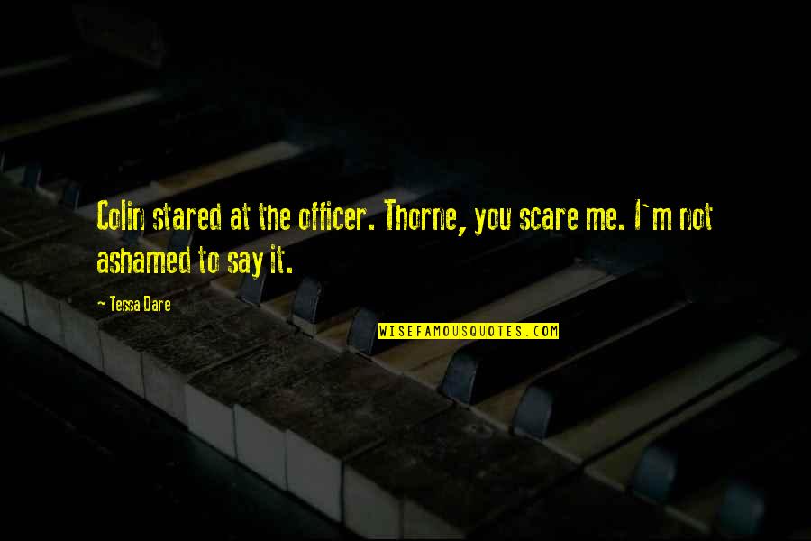 Ciaccias Lee Quotes By Tessa Dare: Colin stared at the officer. Thorne, you scare