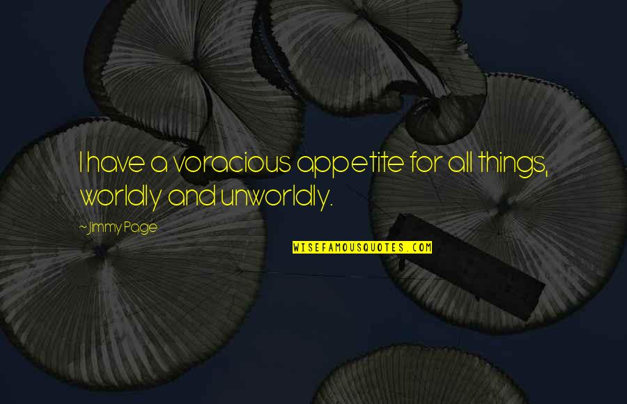 Ciadella Quotes By Jimmy Page: I have a voracious appetite for all things,