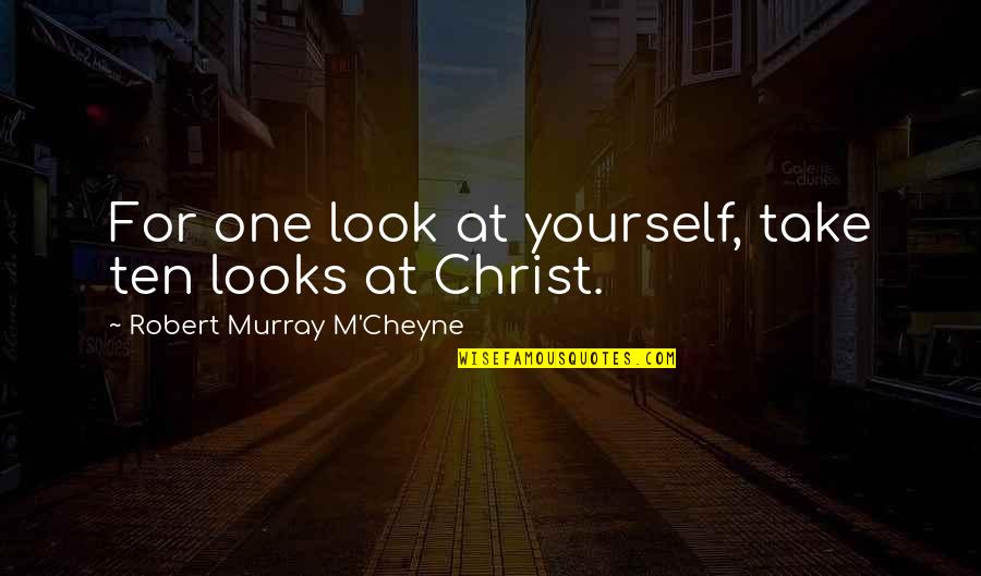 Ciafone Veronica Quotes By Robert Murray M'Cheyne: For one look at yourself, take ten looks