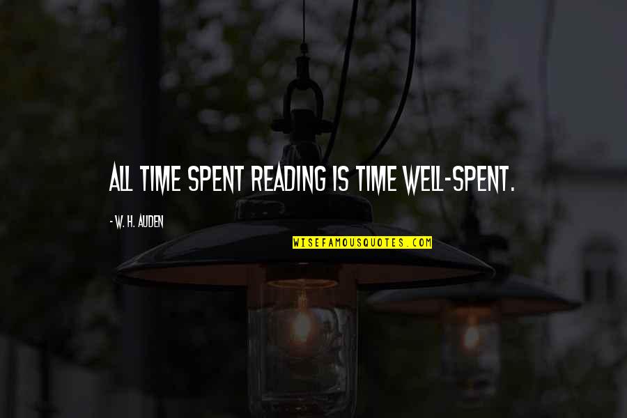 Ciafone Veronica Quotes By W. H. Auden: All time spent reading is time well-spent.