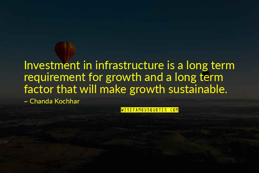 Ciambrone Nj Quotes By Chanda Kochhar: Investment in infrastructure is a long term requirement