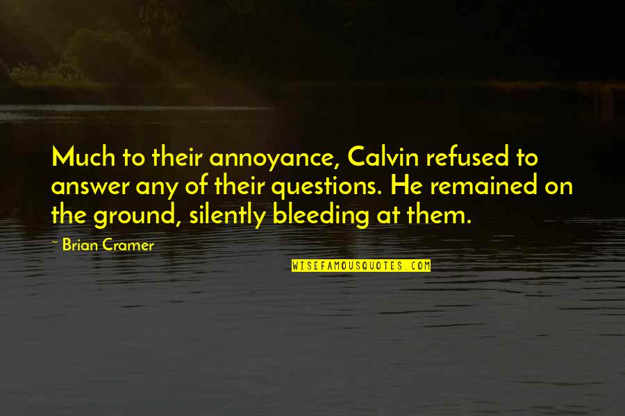 Ciampitti Associates Quotes By Brian Cramer: Much to their annoyance, Calvin refused to answer Ciampitti Associates Quotes By Brian Cramer: Much to their annoyance, Calvin refused to answer