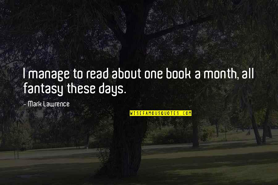 Ciampitti Associates Quotes By Mark Lawrence: I manage to read about one book a Ciampitti Associates Quotes By Mark Lawrence: I manage to read about one book a