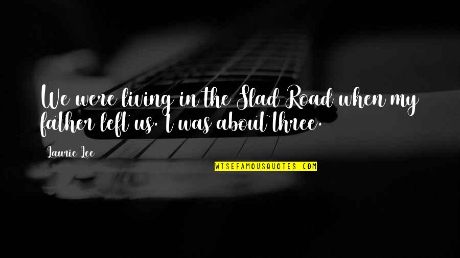 Ciampolini Quotes By Laurie Lee: We were living in the Slad Road when