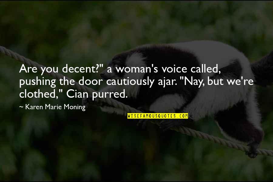 Cian Quotes By Karen Marie Moning: Are you decent?" a woman's voice called, pushing