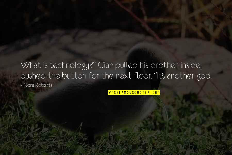 Cian Quotes By Nora Roberts: What is technology?" Cian pulled his brother inside, Cian Quotes By Nora Roberts: What is technology?" Cian pulled his brother inside,