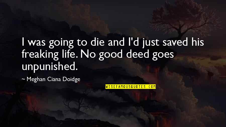Ciana Quotes By Meghan Ciana Doidge: I was going to die and I'd just