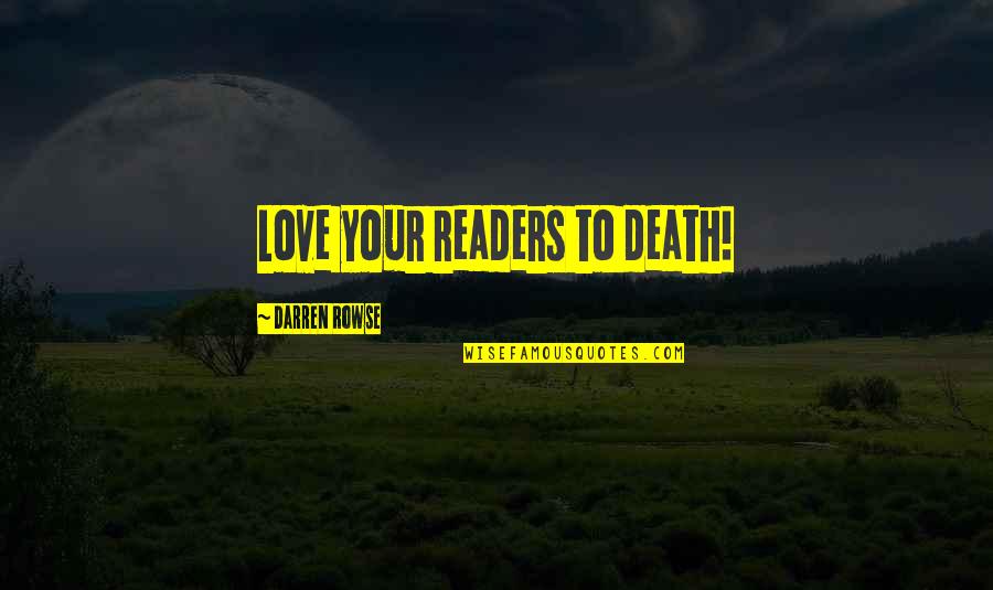 Cianachta Quotes By Darren Rowse: Love your readers to death! Cianachta Quotes By Darren Rowse: Love your readers to death!