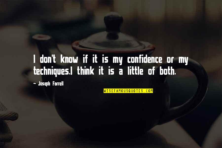 Cianachta Quotes By Joseph Farrell: I don't know if it is my confidence Cianachta Quotes By Joseph Farrell: I don't know if it is my confidence