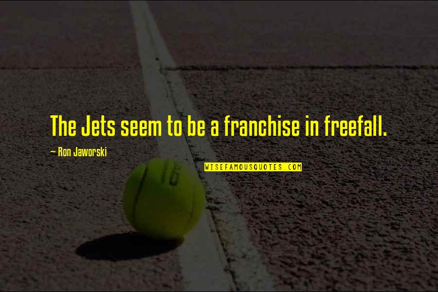 Cianachta Quotes By Ron Jaworski: The Jets seem to be a franchise in Cianachta Quotes By Ron Jaworski: The Jets seem to be a franchise in