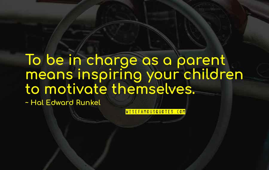 Cianamida Quotes By Hal Edward Runkel: To be in charge as a parent means