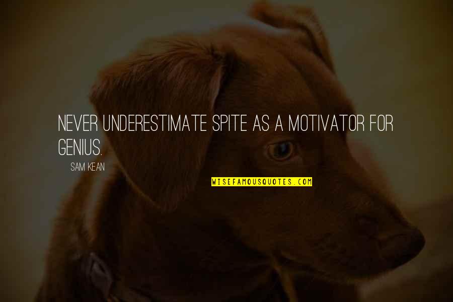 Cianamida Quotes By Sam Kean: Never underestimate spite as a motivator for genius.