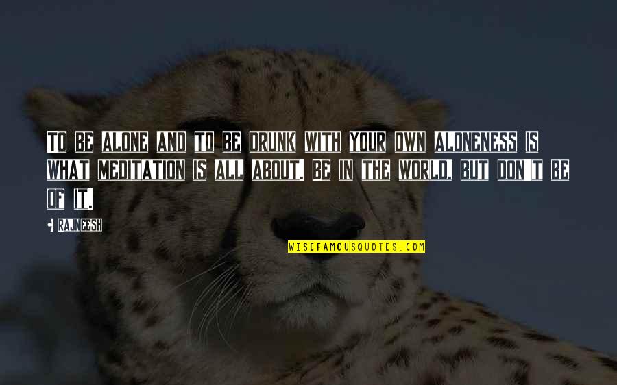 Cianan Corporation Quotes By Rajneesh: To be alone and to be drunk with Cianan Corporation Quotes By Rajneesh: To be alone and to be drunk with