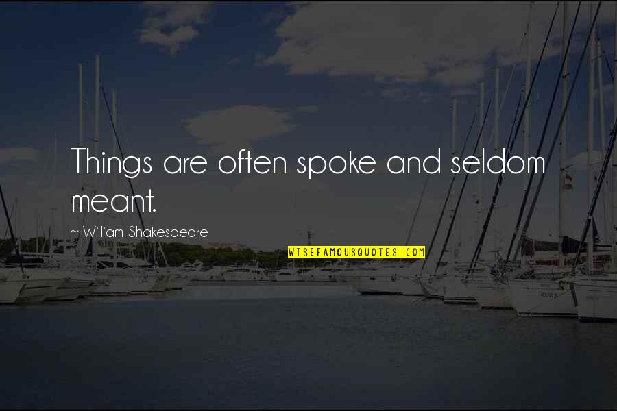 Cianbro Quotes By William Shakespeare: Things are often spoke and seldom meant. Cianbro Quotes By William Shakespeare: Things are often spoke and seldom meant.