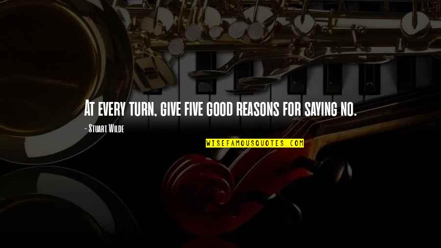 Ciancio Ciancio Quotes By Stuart Wilde: At every turn, give five good reasons for Ciancio Ciancio Quotes By Stuart Wilde: At every turn, give five good reasons for