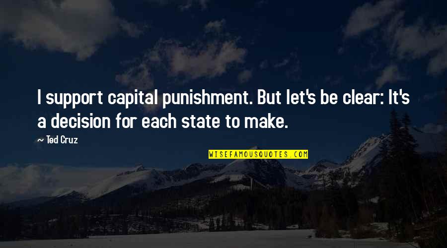 Ciancio Ciancio Quotes By Ted Cruz: I support capital punishment. But let's be clear: Ciancio Ciancio Quotes By Ted Cruz: I support capital punishment. But let's be clear: