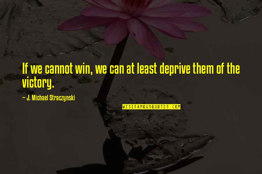 Cianciolo Obituary Quotes By J. Michael Straczynski: If we cannot win, we can at least Cianciolo Obituary Quotes By J. Michael Straczynski: If we cannot win, we can at least