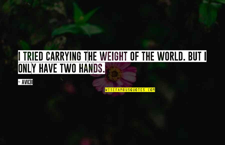 Cianciullo Taralli Quotes By Avicii: I tried carrying the weight of the world.