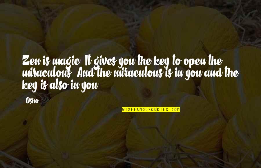 Cianciullo Taralli Quotes By Osho: Zen is magic. It gives you the key Cianciullo Taralli Quotes By Osho: Zen is magic. It gives you the key