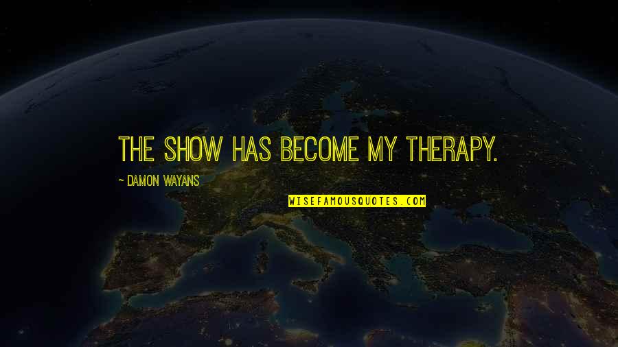 Cianflone Eye Quotes By Damon Wayans: The show has become my therapy.