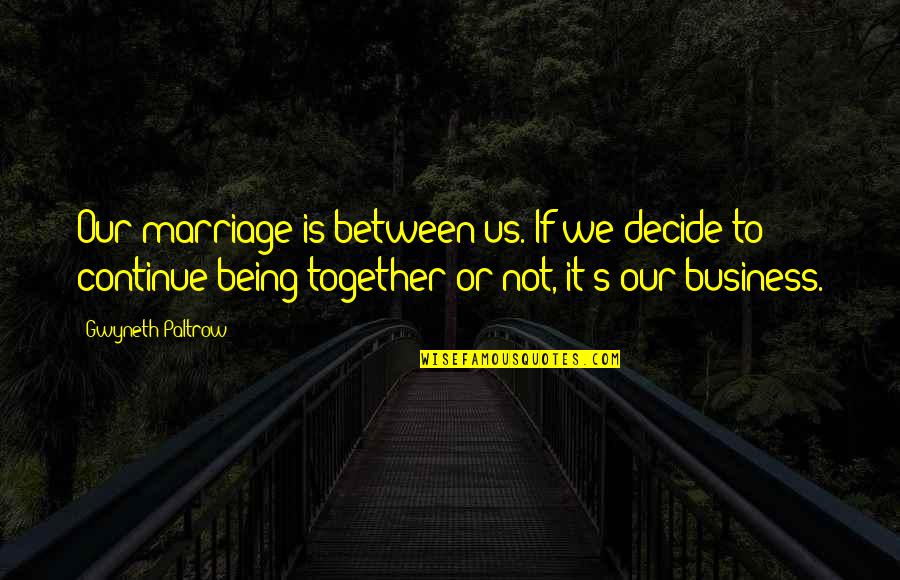 Cianflone Eye Quotes By Gwyneth Paltrow: Our marriage is between us. If we decide