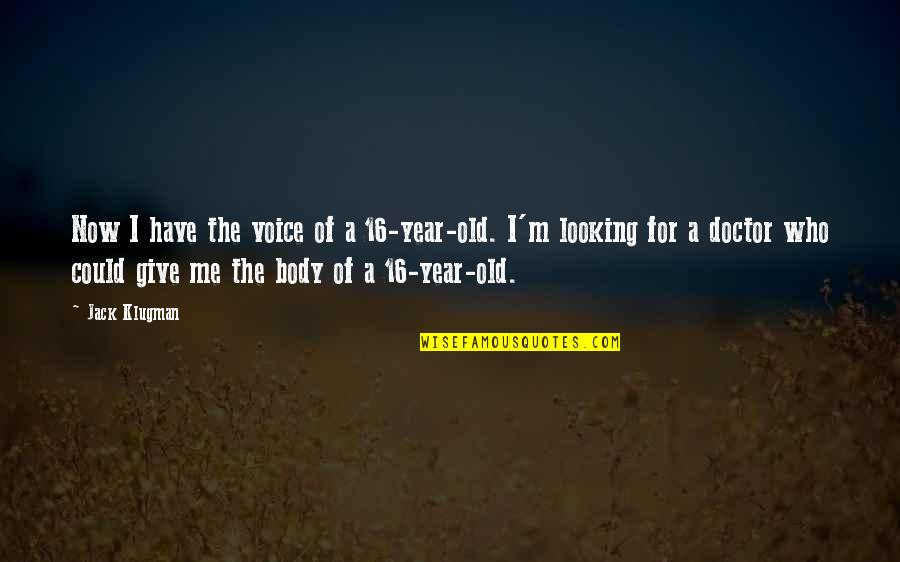 Cianflone Eye Quotes By Jack Klugman: Now I have the voice of a 16-year-old.