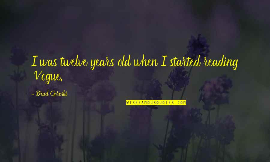 Cianix Quotes By Brad Goreski: I was twelve years old when I started Cianix Quotes By Brad Goreski: I was twelve years old when I started