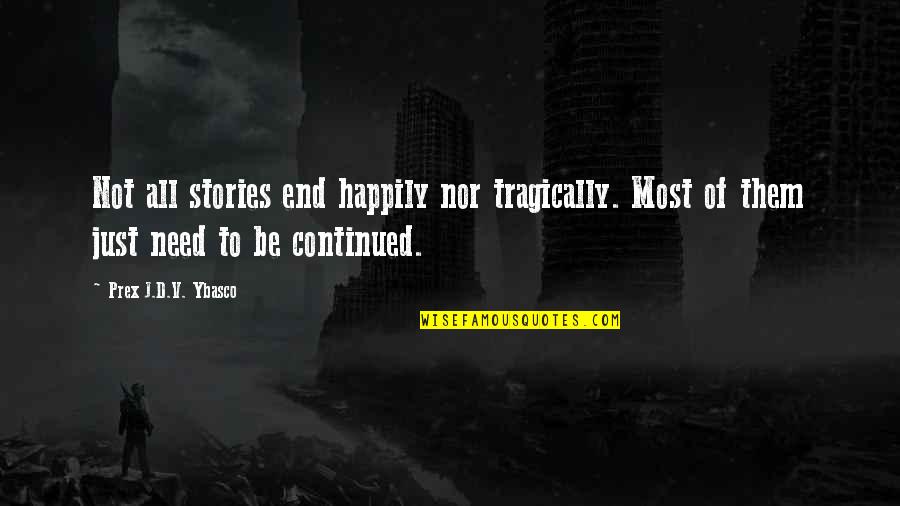 Cianni Abri Quotes By Prex J.D.V. Ybasco: Not all stories end happily nor tragically. Most Cianni Abri Quotes By Prex J.D.V. Ybasco: Not all stories end happily nor tragically. Most