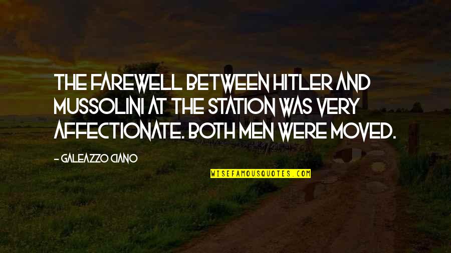 Ciano Cor Quotes By Galeazzo Ciano: The farewell between Hitler and Mussolini at the Ciano Cor Quotes By Galeazzo Ciano: The farewell between Hitler and Mussolini at the