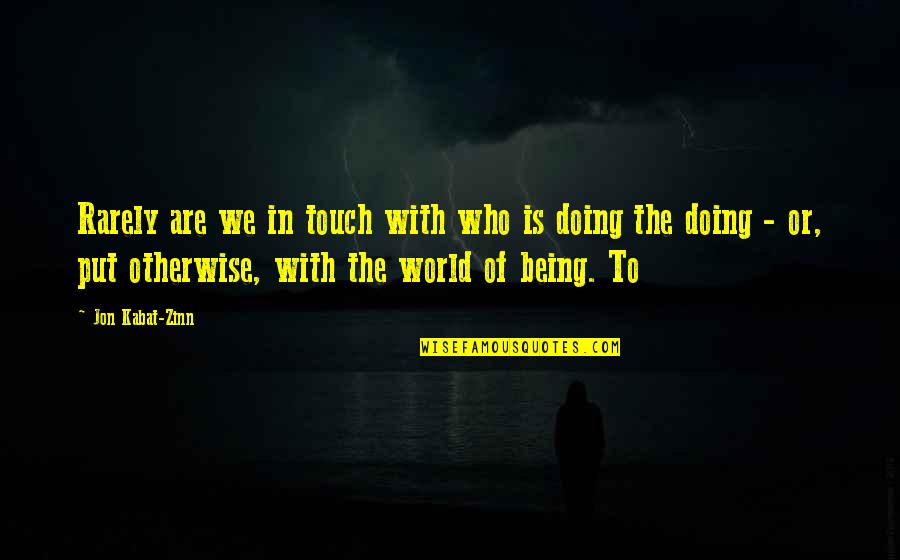 Ciano Quotes By Jon Kabat-Zinn: Rarely are we in touch with who is Ciano Quotes By Jon Kabat-Zinn: Rarely are we in touch with who is
