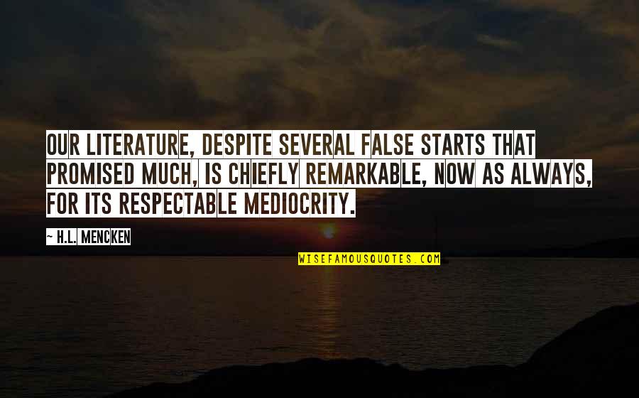Cianuro En Quotes By H.L. Mencken: Our literature, despite several false starts that promised Cianuro En Quotes By H.L. Mencken: Our literature, despite several false starts that promised