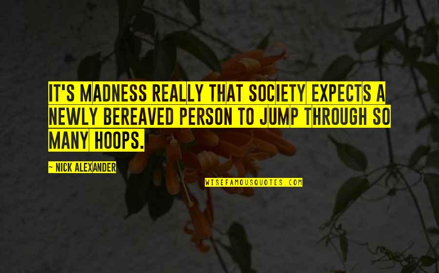 Cianuro En Quotes By Nick Alexander: It's madness really that society expects a newly
