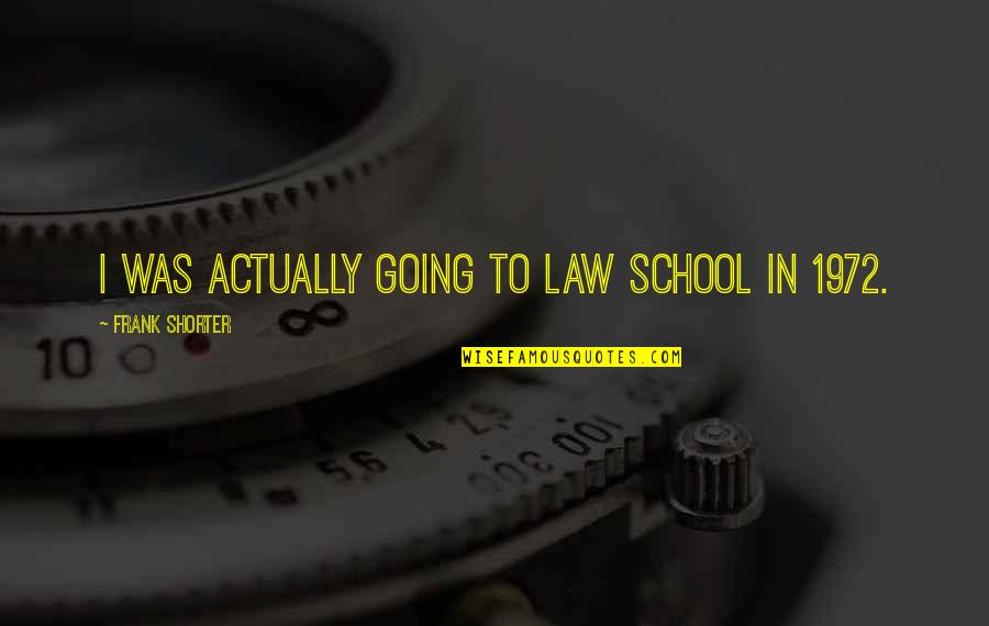 Ciao America Quotes By Frank Shorter: I was actually going to law school in Ciao America Quotes By Frank Shorter: I was actually going to law school in