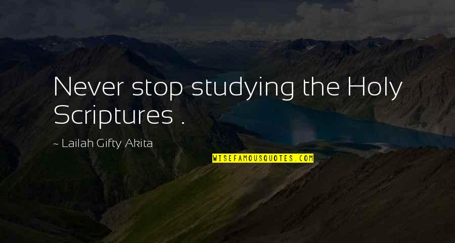 Ciara Mageean Quotes By Lailah Gifty Akita: Never stop studying the Holy Scriptures .