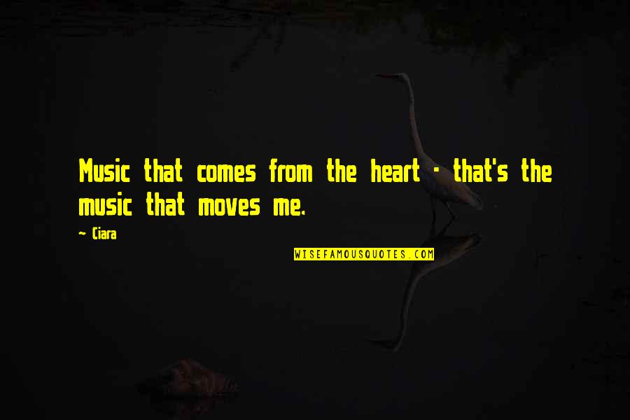 Ciara Music Quotes By Ciara: Music that comes from the heart - that's