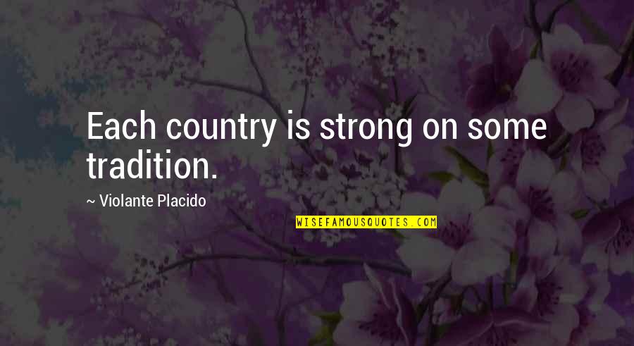 Ciaramella Quotes By Violante Placido: Each country is strong on some tradition.
